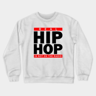 Real Hip Hop Is Not On The Radio Crewneck Sweatshirt